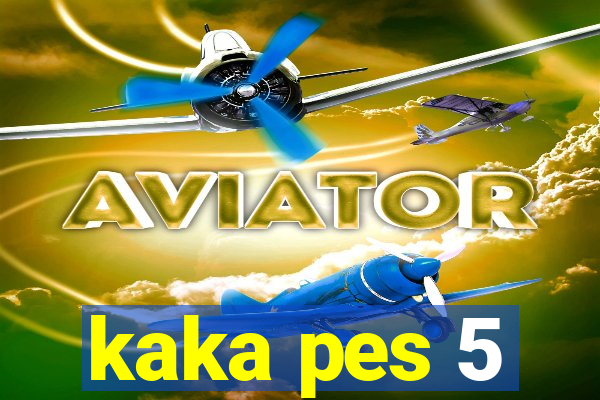 kaka pes 5